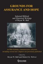 Grounds for Assurance and Hope: Selected Biblical and Historical Writings of Bryan W. Ball