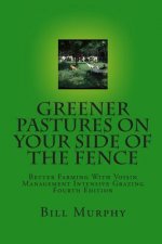 Greener Pastures On Your Side Of The Fence: Better Farming With Voisin Management Intensive Grazing