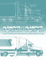 BUMPERTOBUMPER(R), La guía completa para operaciones de autotransporte de carga: La guía completa para operaciones de autotransporte de carga