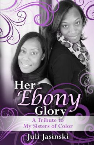 Her Ebony Glory: A Tribute to My Sisters of Color
