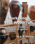 Marketing Your Woodcraft: at shows, to galleries, and on the internet!