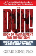 The DUH! Book of Management and Supervision: Dispelling Common Leadership Myths