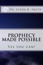 Prophecy Made Possible: Yes You Can!