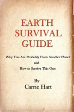 Earth Survival Guide: Why You are Probably from Another Planet and How to Survive This One