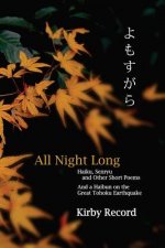 All Night Long: Haiku, Senryu, and Other Short Poems and a Haibun on the Great Tohoku Earthquake