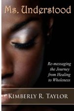 Ms. Understood: Re-messaging the Journey from Healing to Wholeness