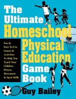Ultimate Homeschool Physical Education Game Book
