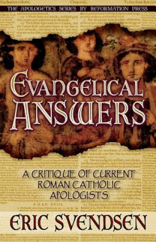 Evangelical Answers: A Critique of Current Roman Catholic Apologists