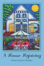 A House Rejoicing: Poems by Pavel Chichikov