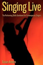 Singing Live: The Performing Skills Guidebook For Contemporary Singers