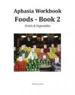 Aphasia Wookbook Foods - Book 2: Fruits & Vegetables