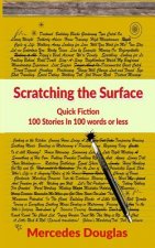 Scratching the Surface: Quick Fiction 100 Stories in 100 words or less