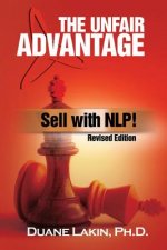 The Unfair Advantage: Sell with NLP!: Revised Edition