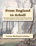 From England to Arkell: The story of two pioneer settlers, Lewis & Thomas King who left Suffolk England for the wilds of Upper Canada in 1831