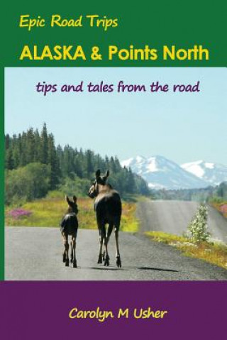 Alaska & Points North: tips and tales from the road