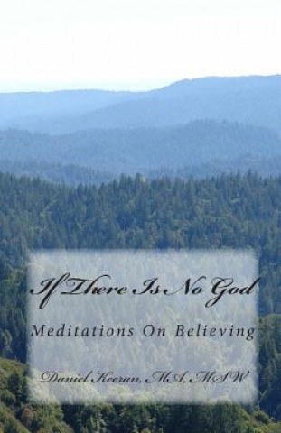 If There Is No God: Meditations On Believing