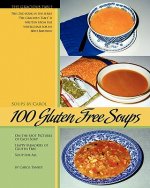 100 Gluten Free Soups: The Gracious Table -- Soups by Carol
