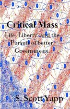 Critical Mass: Life, Liberty, and the Pursuit of Better Government