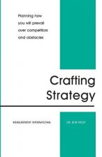 Crafting Strategy: Planning How You Will Prevail Over Competitors And Obstacles