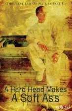 A Hard Head Makes A Soft Ass: The First Law of Nature Part II