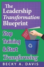 Leadership Transformation Blueprint (Paperback): Stop Training and Start Transforming