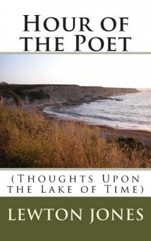 Hour of the Poet: (Thoughts Upon the Lake of Time)