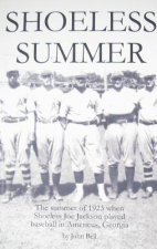 Shoeless Summer: The summer of 1923 when Shoeless Joe Jackson played baseball in Americus, Georgia