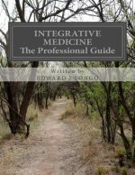 Integrative Medicine The Professional Guide: To Positive Transformation Through Hypnotherapy