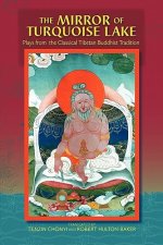 The Mirror Of Turquoise Lake: Plays From The Classical Tibetan Buddhist Tradition