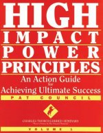 High Impact Power Principles: An Action Guide for Achieving Ultimate Success