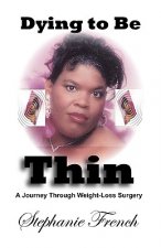 Dying To Be Thin: A Journey Through Weight-Loss Surgery