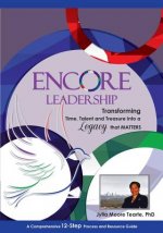 Encore Leadership: Transforming Time, Talent and Treasure into a Legacy that Matters