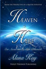 Heaven Is Here: Our Ascent Into the Fifth Dimension