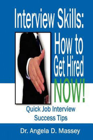 Interview Skills: How to Get Hired NOW!: Quick Job Interview Success Tips