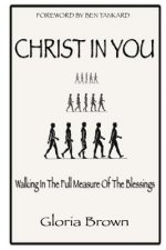 Christ in You: Walking In The Full Measure Of The Blessings