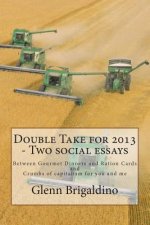 Double Take for 2013 - Two social essays: Between Gourmet Dinners and Ration Cards / Crumbs of capitalism for you and me