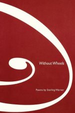 Without Wheels: Poems