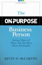 The On-Purpose Business Person: Doing More Of What You Do Best More Profitably