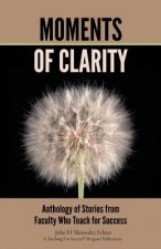 Moments of Clarity: Anthology of Stories from Faculty Who Teach For Success