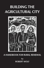 Building the Agricultural City: A Handbook for Rural Renewal