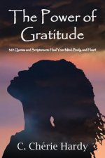 The Power of Gratitude: 365 Quotes and Scriptures for Healing Your Mind, Body, and Heart
