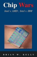 Chip Wars: Written in 2005 with Some Updates-Still the Defining Book on Chip Technology for Programmers, Analysts, It Directors,