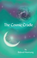 The Cosmic Cradle: Lessons and Poetry on Living Life with a Lifted Spirit