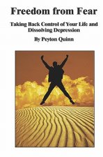 Freedom from Fear: Taking Back Control of Your Life and Dissolving Depression