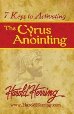 7 Keys to Activating The Cyrus Anointing