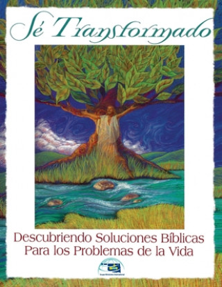 Se Transformado: Descubriendo Soluciones Biblicas Para los Problemas de la Vidas