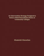 An Intervention Strategy Designed to Reduce Math Remediation Rates at Community Colleges