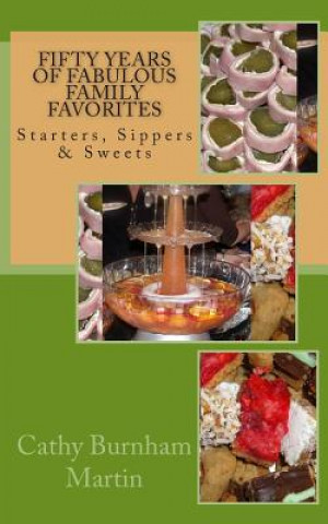 Fifty Years of Fabulous Family Favorites: Starters, Sippers & Sweets