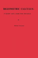 Bigeometric Calculus: : A System with a Scale-Free Derivative