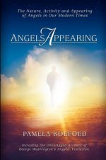 Angels Appearing: The Nature, Acitivity, and Appearing of Angels in our Modern Times